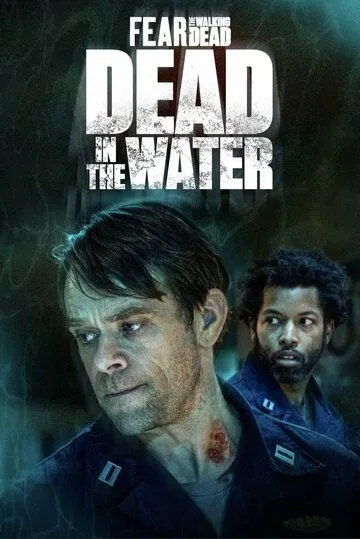 Бойтесь ходячих мертвецов: Мертвецы под водой / Dead in the Water: A Fear the Walking Dead Story (2022) cериал смотреть онлайн в хорошем качестве