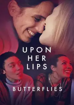 К её устам: Бабочки в животе / Upon Her Lips: Butterflies (2022) фильм смотреть онлайн в хорошем качестве