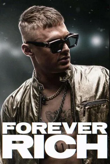 Вечно богатый / Forever Rich (2021) фильм смотреть онлайн в хорошем качестве