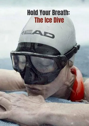 Затаив дыхание: Погружение под лед / Hold Your Breath: The Ice Dive (2022) фильм смотреть онлайн Затаив дыхание: Погружение под лед / Hold Your Breath: The Ice Dive (2022) фильм смотреть онлайн в хорошем качестве