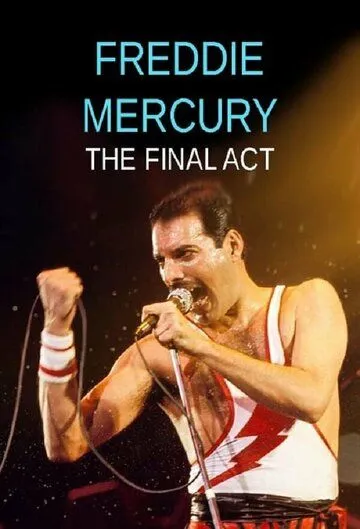 Фредди Меркьюри: Последний акт / Freddie Mercury - The Final Act (2021) фильм смотреть онлайн в хорошем качестве