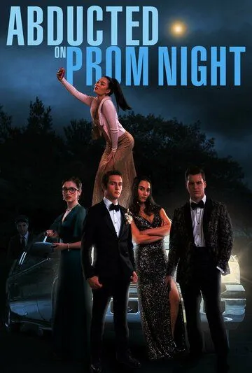 Похищенные на выпускном / Abducted on Prom Night (2023) фильм смотреть онлайн в хорошем качестве