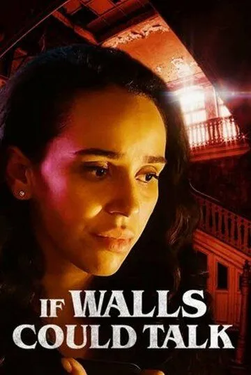 Если бы стены могли говорить / If Walls Could Talk (2022) фильм смотреть онлайн в хорошем качестве