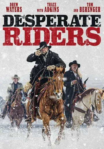 Отчаянные всадники / Desperate Riders (2022) фильм смотреть онлайн Отчаянные всадники / Desperate Riders (2022) фильм смотреть онлайн в хорошем качестве