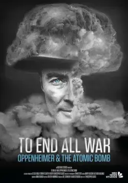 Покончить со всеми войнами: Оппенгеймер и атомная бомба / To End All War: Oppenheimer & the Atomic Bomb (2023) фильм смотреть онлайн Покончить со всеми войнами: Оппенгеймер и атомная бомба / To End All War: Oppenheimer & the Atomic Bomb (2023) фильм смотреть онлайн в хорошем качестве