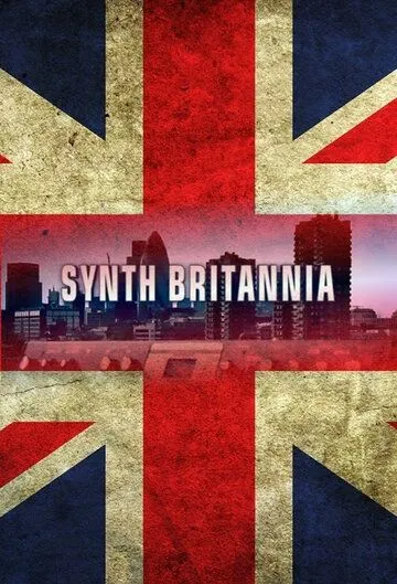 Синтезаторная Британия / Synth Britannia (2009) фильм смотреть онлайн Синтезаторная Британия / Synth Britannia (2009) фильм смотреть онлайн в хорошем качестве