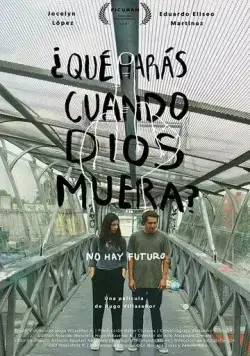 Что ты будешь делать, если бог умрёт? / ¿Qué harás cuando Dios muera? (2021) фильм смотреть онлайн Что ты будешь делать, если бог умрёт? / ¿Qué harás cuando Dios muera? (2021) фильм смотреть онлайн в хорошем качестве