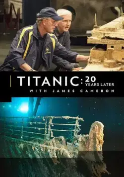 Титаник: 20 лет спустя с Джеймсом Кэмероном / Titanic: 20 Years Later with James Cameron (2017) фильм смотреть онлайн в хорошем качестве