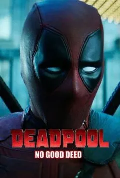 Дэдпул. Никаких добрых дел / Deadpool: No Good Deed (2017) фильм смотреть онлайн в хорошем качестве
