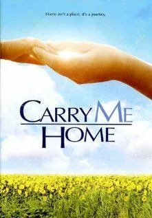 Забери меня домой / Carry Me Home (2004) фильм смотреть онлайн в хорошем качестве
