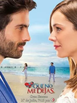 Не отпускай меня / A que no me dejas (2015) cериал смотреть онлайн в хорошем качестве