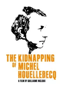 Похищение Мишеля Уэльбека / L'enlèvement de Michel Houellebecq (2014) фильм смотреть онлайн в хорошем качестве