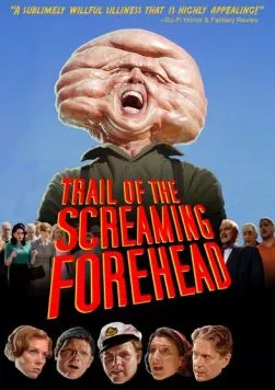 Похитители лбов / Trail of the Screaming Forehead (2007) фильм смотреть онлайн в хорошем качестве