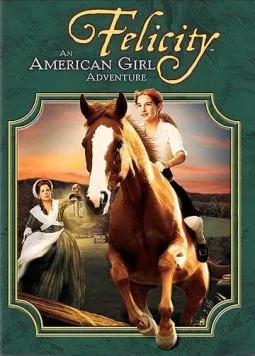 Фелисити: История юной американки / Felicity: An American Girl Adventure (2005) фильм смотреть онлайн в хорошем качестве