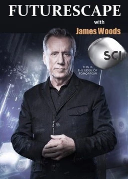 Будущее с Джеймсом Вудсом / Futurescape with James Woods (2013) cериал смотреть онлайн в хорошем качестве