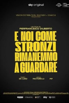 А мы, как придурки, стояли и смотрели / E noi come stronzi rimanemmo a guardare (2021) фильм смотреть онлайн в хорошем качестве