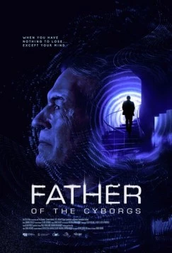 Отец киборгов / The Father of the Cyborgs (2021) фильм смотреть онлайн в хорошем качестве