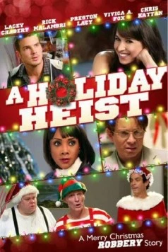Праздничный грабёж / A Holiday Heist (2011) фильм смотреть онлайн в хорошем качестве