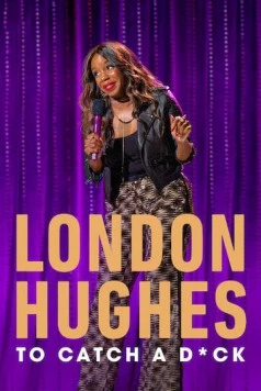 Лондон Хьюз: Охота на мужчин / London Hughes: To Catch a Dick (2020) фильм смотреть онлайн в хорошем качестве