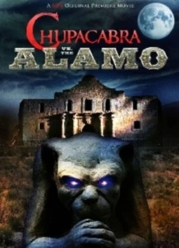 Чупакабра против Аламо / Chupacabra vs. the Alamo (2013) фильм смотреть онлайн в хорошем качестве
