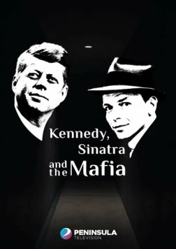 Кеннеди, Синатра и мафия / Kennedy, Sinatra and the Mafia (2023) фильм смотреть онлайн в хорошем качестве