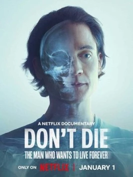 Don't Die: The Man Who Wants to Live Forever (2025) фильм смотреть онлайн в хорошем качестве