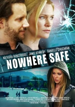 Нигде не безопасно / Nowhere Safe (2014) фильм смотреть онлайн в хорошем качестве