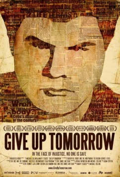 Откажись от завтрашнего дня / Give Up Tomorrow (2011) фильм смотреть онлайн в хорошем качестве