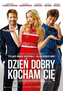 Здравствуй, я люблю тебя! / Dzien dobry, kocham cie! (2014) фильм смотреть онлайн Здравствуй, я люблю тебя! / Dzien dobry, kocham cie! (2014) фильм смотреть онлайн в хорошем качестве