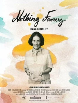 Диана Кеннеди: Ничего лишнего / Nothing Fancy: Diana Kennedy (2019) фильм смотреть онлайн Диана Кеннеди: Ничего лишнего / Nothing Fancy: Diana Kennedy (2019) фильм смотреть онлайн в хорошем качестве
