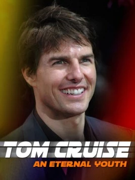 Том Круз: Вечная молодость / Tom Cruise: An Eternal Youth (2020) фильм смотреть онлайн в хорошем качестве