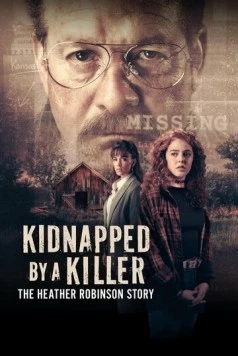 Похищенная убийцей: История Хэзер Робинсон / Kidnapped by a Killer: The Heather Robinson Story (2025) фильм смотреть онлайн в хорошем качестве