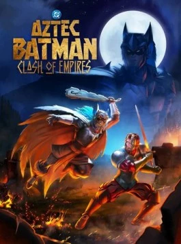 Batman Azteca: Choque De Imperios (2025) мультфильм смотреть онлайн в хорошем качестве